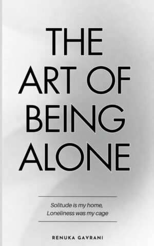 The Art of Being Alone - Renuka Gavrani