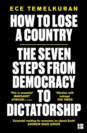 how to lose a country: the 7 steps from democracy to dictatorship