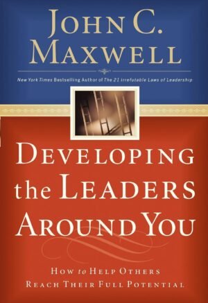 developing the leaders around you by john c. maxwell