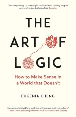 the art of logic: how to make sense in a world that doesn't