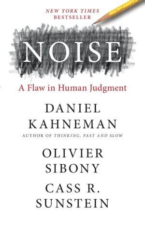 noise: a flaw in human judgment
