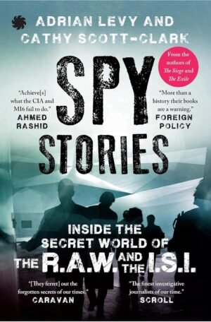 spy stories: inside the secret world of the r.a.w. and the i.s.i.