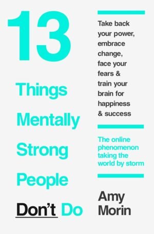 13 Things Mentally Strong People Don’t Do