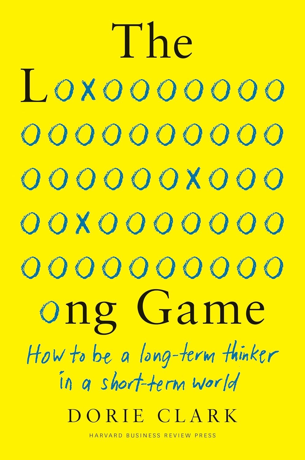 the long game: how to be a long term thinker in a short term world the long game: how to be a long term thinker in a short term world