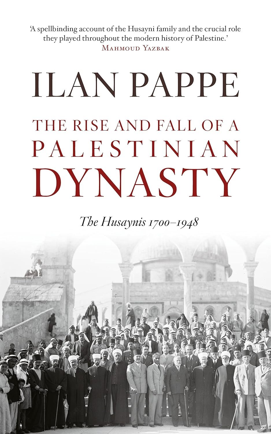 The Rise and Fall of a Palestinian Dynasty The Rise and Fall of a Palestinian Dynasty