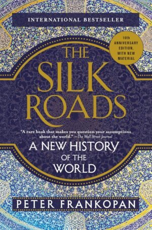 The Silk Roads: A New History of the World