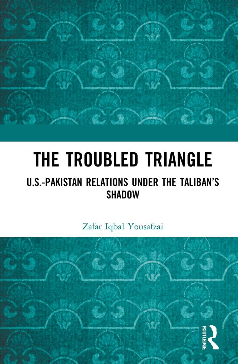 the troubled triangle: us pakistan relations under the taliban’s shadow the troubled triangle: us pakistan relations under the taliban’s shadow
