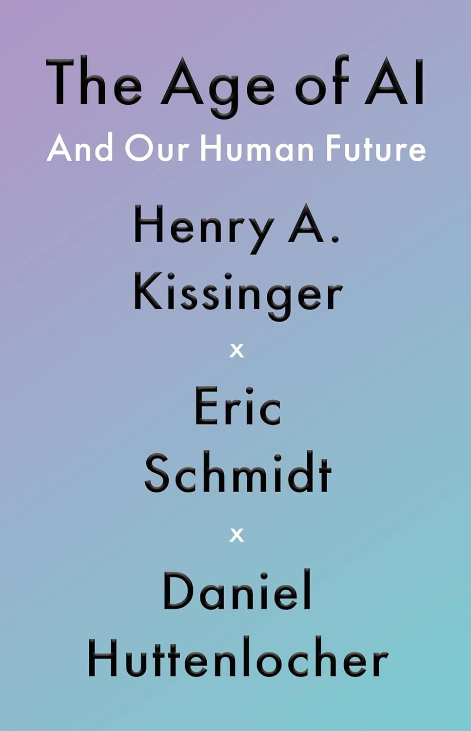 the age of ai and our human future the age of ai and our human future