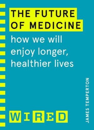 the future of medicine (wired guides)