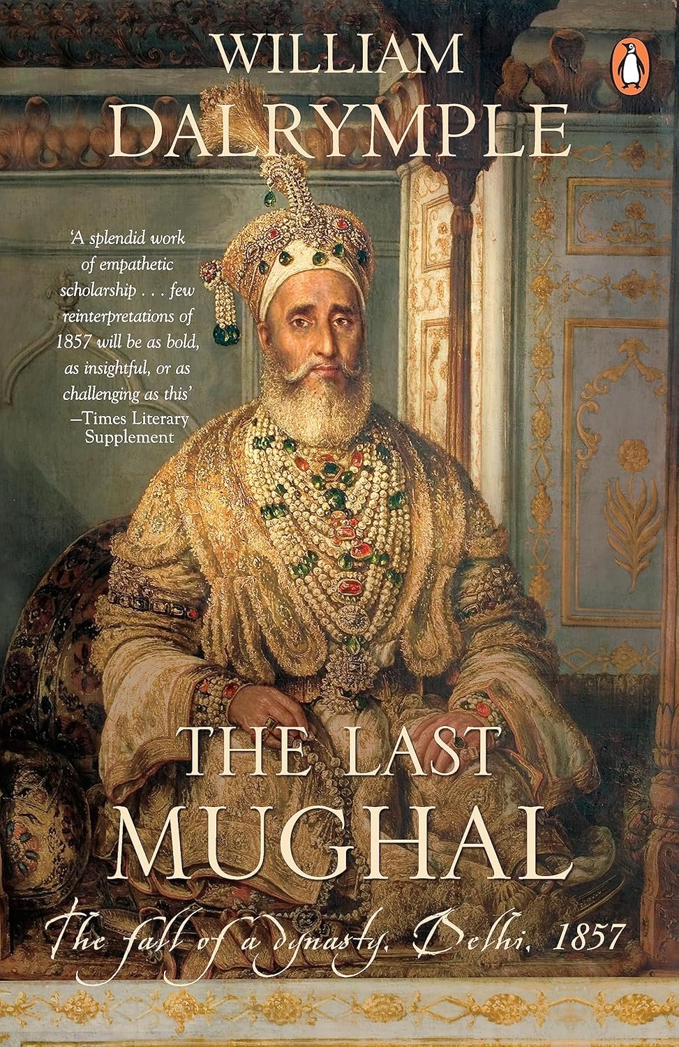 the last mughal the fall of delhi, 1857 the last mughal the fall of delhi, 1857